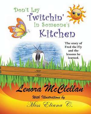 Don't Lay Twitchin' in Someone's Kitchen! de Lenora McClellan