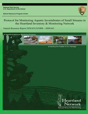 Protocol for Monitoring Aquatic Invertebrates of Small Streams in the Heartland Inventory & Monitoring Network de David E. Bowles