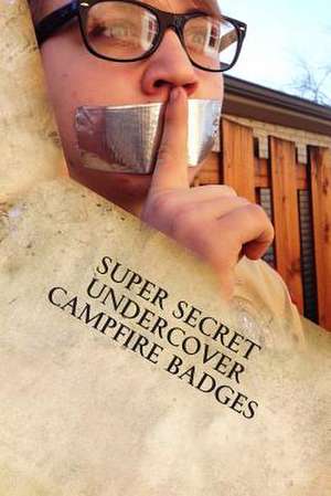 Super Secret Undercover Campfire Badges de MR Greg Cieply