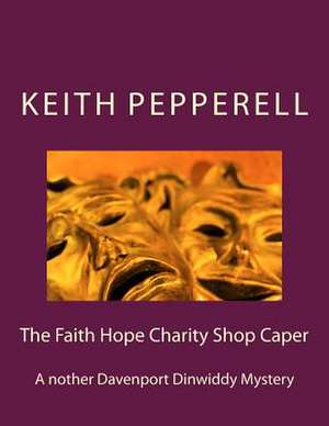 The Faith Hope Charity Shop Caper de Keith Pepperell