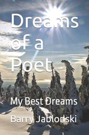 Dreams of a Poet: My Best Dreams de Barry F. Jablonski