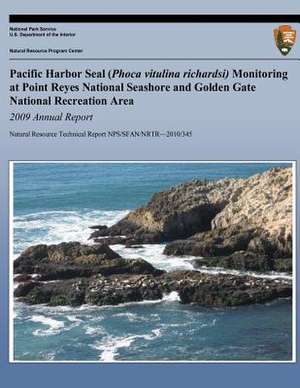 Pacific Harbor Seal (Phoca Vitulina Richardsi) Monitoring at Point Reyes National Seashore and Golden Gate National Recreation Area 2009 Annual Report de National Park Service