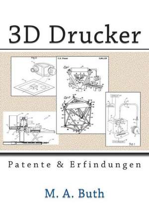 3D Drucker: Patente Und Erfindungen de M. A. Buth