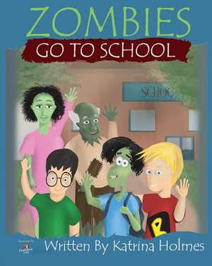 Zombies Go to School de Katrina N. Holmes