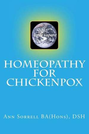 Homeopathy for Chickenpox: Gesundheit Und Pflege de Ann Sorrell Ba(hons) Dsh