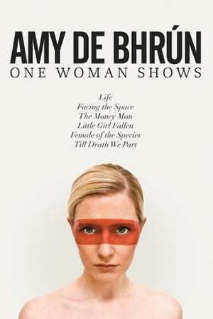 Six Short Plays / One Woman de Amy De Bhrun