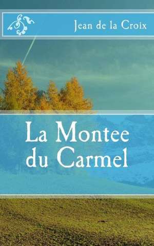 La Montee Du Carmel: Contemplations on the Gospel of Thomas de Jean De La Croix