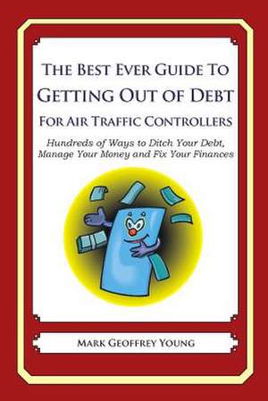 The Best Ever Guide to Getting Out of Debt for Air Traffic Controllers de Mark Geoffrey Young