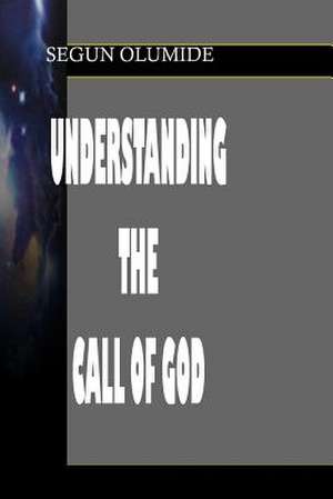 Understanding the Call of God de Pst Segun Olumide