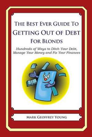 The Best Ever Guide to Getting Out of Debt for Blonds de Mark Geoffrey Young