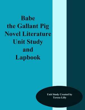 Babe the Gallant Pig Novel Literature Unit Study and Lapbook de Teresa Lilly