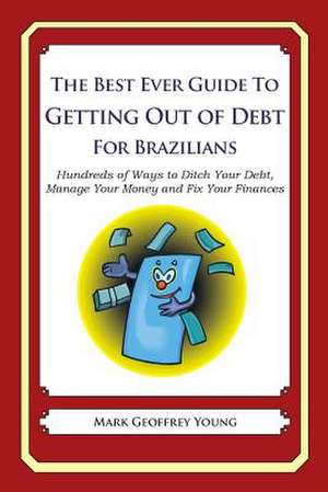 The Best Ever Guide to Getting Out of Debt for Brazilians de Mark Geoffrey Young