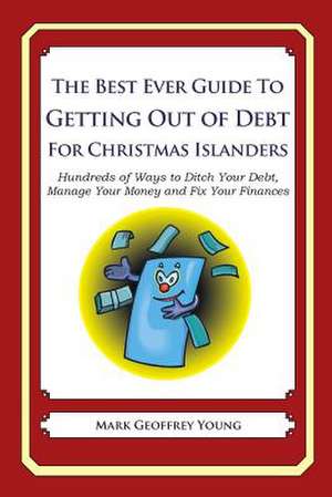 The Best Ever Guide to Getting Out of Debt for Christmas Islanders de Mark Geoffrey Young