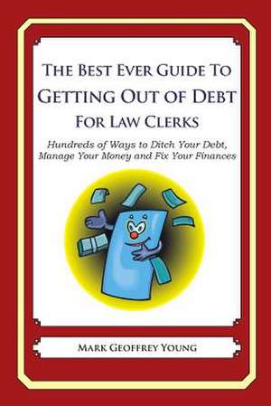 The Best Ever Guide to Getting Out of Debt for Law Clerks de Mark Geoffrey Young