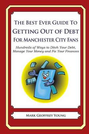 The Best Ever Guide to Getting Out of Debt for Manchester City Fans de Mark Geoffrey Young