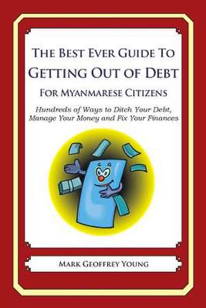 The Best Ever Guide to Getting Out of Debt for Myanmarese Citizens de Mark Geoffrey Young