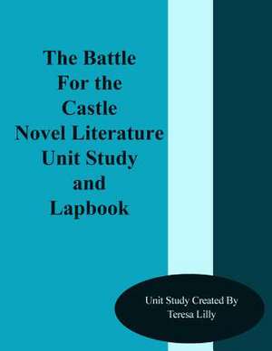 The Battle for the Castle Novel Literature Unit Study and Lapbook de Teresa Lilly