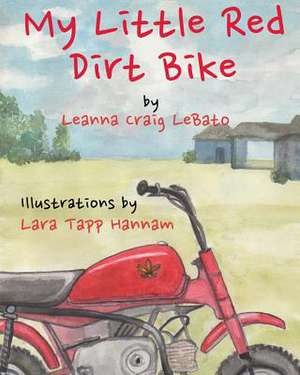 My Little Red Dirt Bike de Leanna Craig Lebato