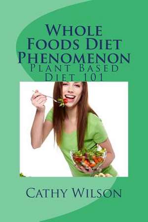 Whole Foods Diet Phenomenon de Cathy Wilson