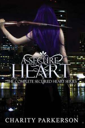 A Secure Heart de Charity Parkerson