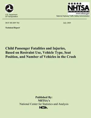 Child Passenger Fatalities and Injuries, Based on Restraint Use, Vehicle Type, Seat Position and Number of Vehicles in the Crash de National Highway Traffic Safety Administ