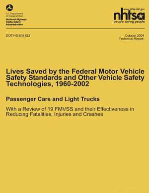 Lives Saved by the Federal Motor Vehicle Safety Standards and Other Vehicle Safety Technologies, 1960-2002 de National Highway Traffic Safety Administ