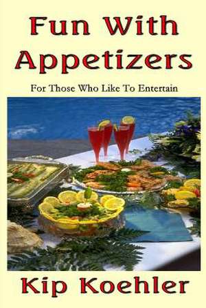 Fun with Appetizers de Kip Koehler