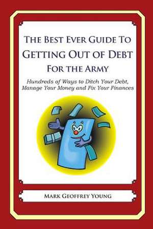 The Best Ever Guide to Getting Out of Debt for the Army de Mark Geoffrey Young