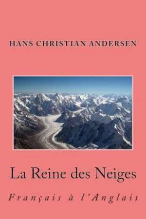 La Reine Des Neiges: Francais A L'Anglais de Hans Christian Andersen