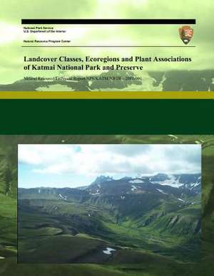 Landcover Classes, Ecoregions and Plant Associations of Katmai National Park and Preserve de National Park Service