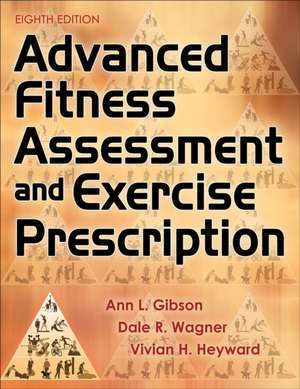 Advanced Fitness Assessment and Exercise Prescription de Ann L. Gibson