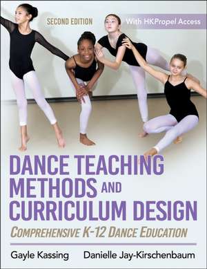 Dance Teaching Methods and Curriculum Design – Comprehensive K–12 Dance Education de Gayle Kassing