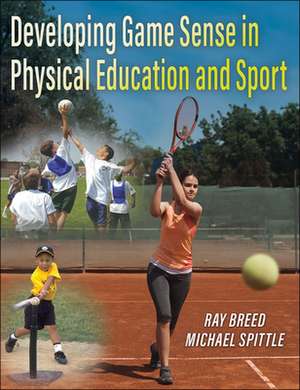 Developing Game Sense in Physical Education and Sport de Ray Breed