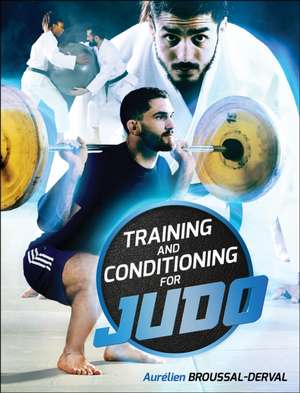 Training and Conditioning for Judo de Aurelien Broussal-Derval