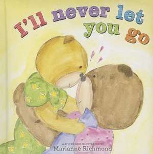 I'll Never Let You Go de Marianne Richmond