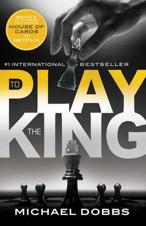 To Play the King de Michael Dobbs