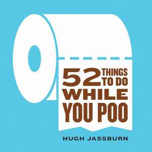 52 Things to Do While You Poo de Hugh Jassburn