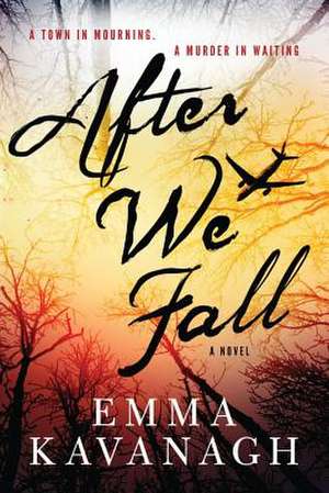 After We Fall: A Dark, Gripping Psychological Thriller de Emma Kavanagh