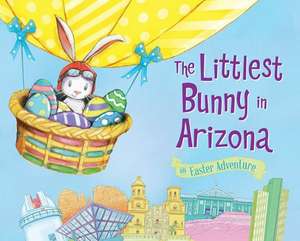 The Littlest Bunny in Arizona: An Easter Adventure de Lily Jacobs