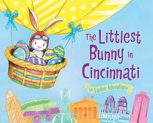 The Littlest Bunny in Cincinnati: An Easter Adventure de Lily Jacobs