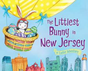 The Littlest Bunny in New Jersey: An Easter Adventure de Lily Jacobs