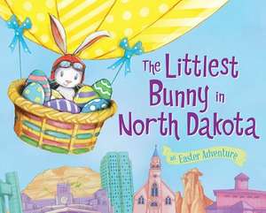 The Littlest Bunny in North Dakota: An Easter Adventure de Lily Jacobs