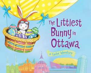 The Littlest Bunny in Ottawa: An Easter Adventure de Lily Jacobs