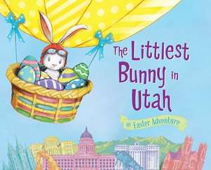 The Littlest Bunny in Utah: An Easter Adventure de Lily Jacobs