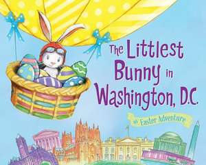 The Littlest Bunny in Washington, DC: An Easter Adventure de Lily Jacobs