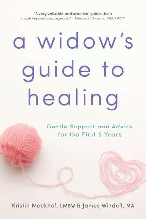 A Widow's Guide to Healing: Gentle Support and Advice for the First 5 Years de James Windell M.A.