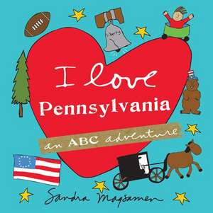 I Love Pennsylvania: An ABC Adventure de Sandra Magsamen