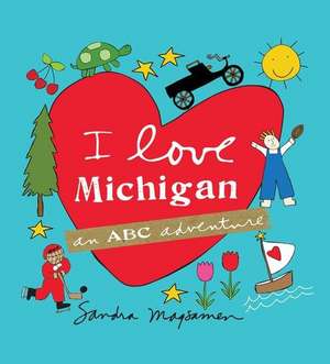 I Love Michigan: An ABC Adventure de Sandra Magsamen