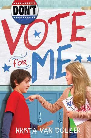 Don't Vote for Me de Krista Van Dolzer