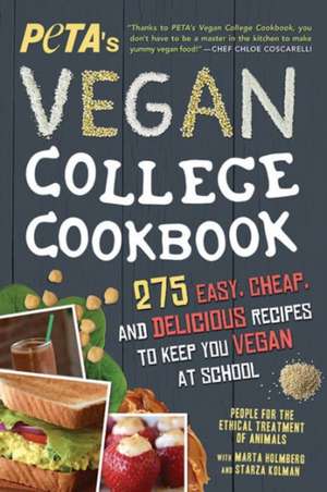 Peta's Vegan College Cookbook: 275 Easy, Cheap, and Delicious Recipes to Keep You Vegan at School de PETA